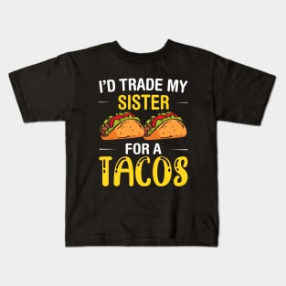 I'd Trade My Sister for a Tacos, Funny 5 mayo Humor Sibling Kids T-Shirt